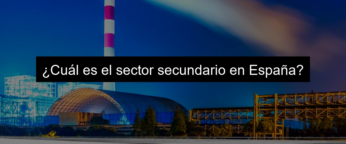 ¿Cuál es el sector secundario en España?