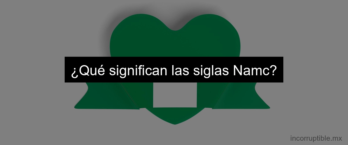 ¿Qué significan las siglas Namc?